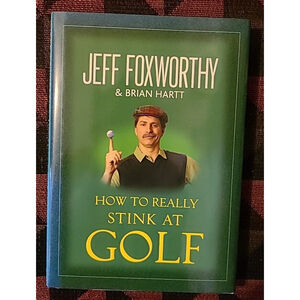 How to Really Stink at Golf by Jeff Foxworthy and Brian Hartt (2008, Hardcover)